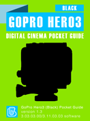 GoPro Hero3 Black Digital Cinema Pocket Guide GoPro Hero3 Black Pocket Guide Cover