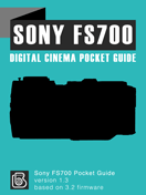 Sony FS700 Digital Cinema Pocket Guide Sony FS700 Pocket Guide Cover